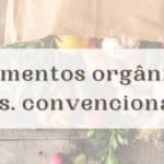 Alimentos Orgánicos vs. Convencionales